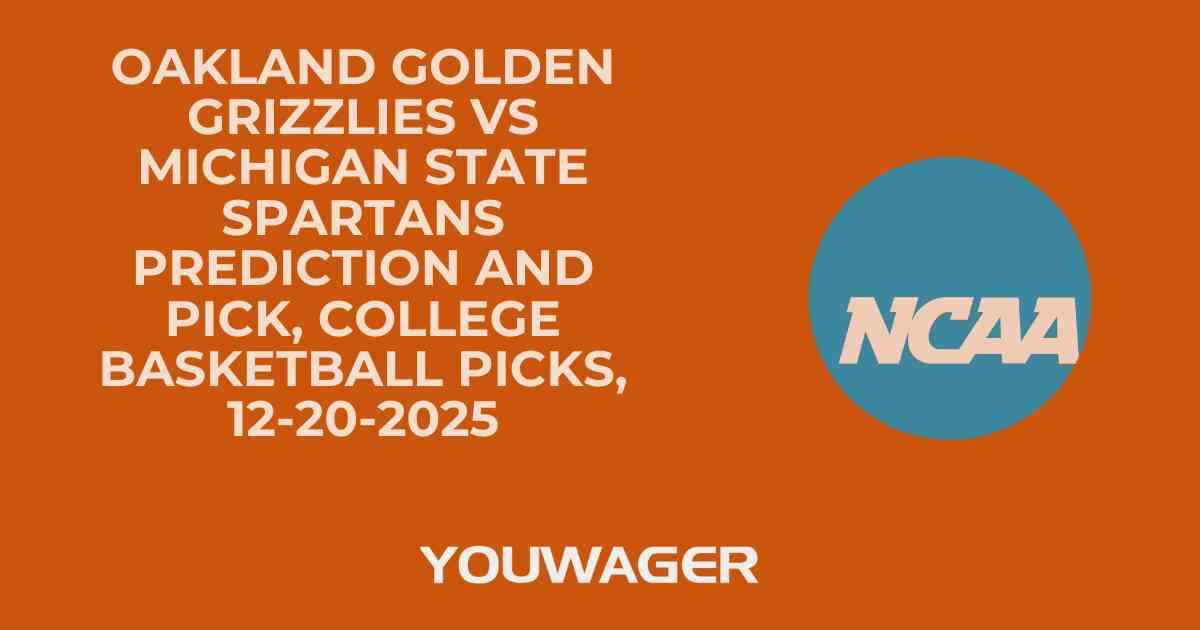 Oakland Golden Grizzlies vs Michigan State Spartans Prediction and Pick, College Basketball Picks, 12-20-2025