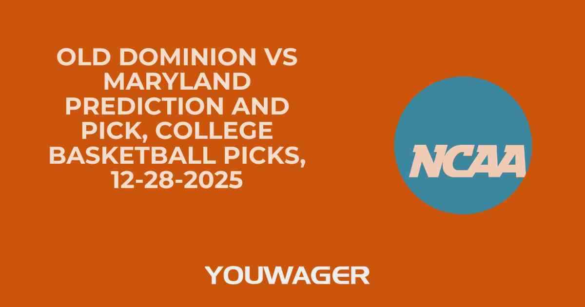 Old Dominion vs Maryland Prediction and Pick, College Basketball Picks, 12-28-2025
