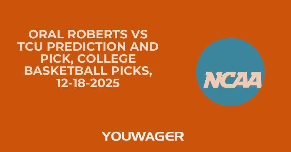 Oral Roberts vs TCU Prediction and Pick, College Basketball Picks, 12-18-2025