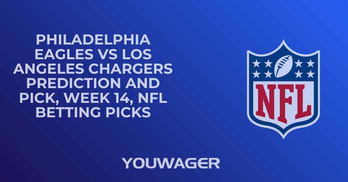 Philadelphia Eagles vs Los Angeles Chargers Prediction and Pick, Week 14, NFL Betting Picks