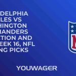 Philadelphia Eagles vs Washington Commanders Prediction and Pick, Week 16, NFL Betting Picks
