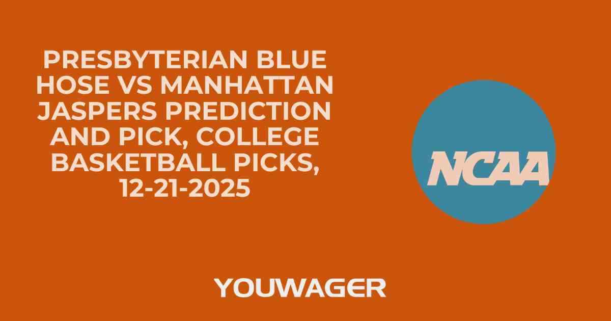 Presbyterian Blue Hose vs Manhattan Jaspers Prediction and Pick, College Basketball Picks, 12-21-2025