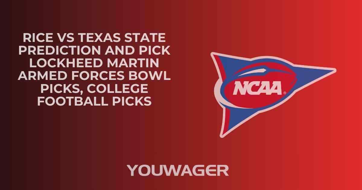 Rice vs Texas State Prediction and Pick LOCKHEED MARTIN ARMED FORCES BOWL Picks, College Football Picks