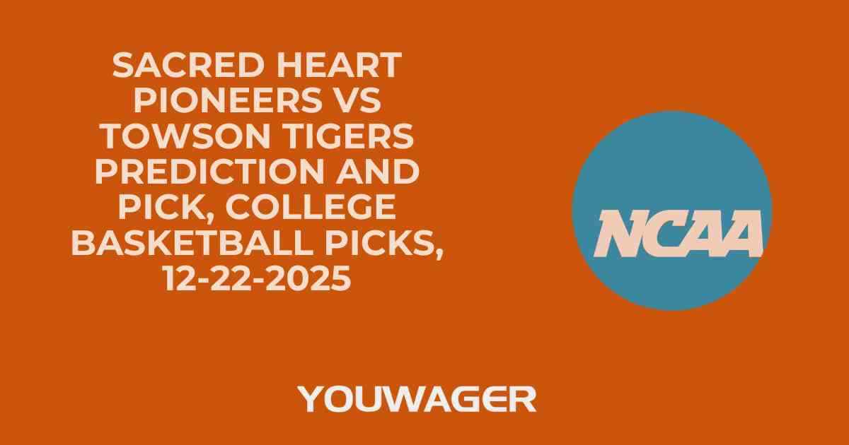 Sacred Heart Pioneers vs Towson Tigers Prediction and Pick, College Basketball Picks, 12-22-2025