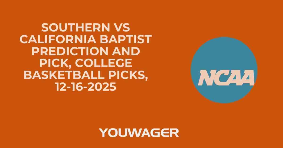 Southern vs California Baptist Prediction and Pick, College Basketball Picks, 12-16-2025