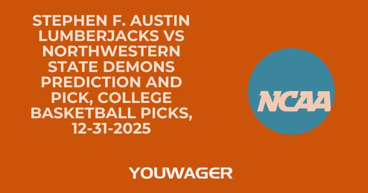 Stephen F. Austin Lumberjacks vs Northwestern State Demons Prediction and Pick, College Basketball Picks, 12-31-2025