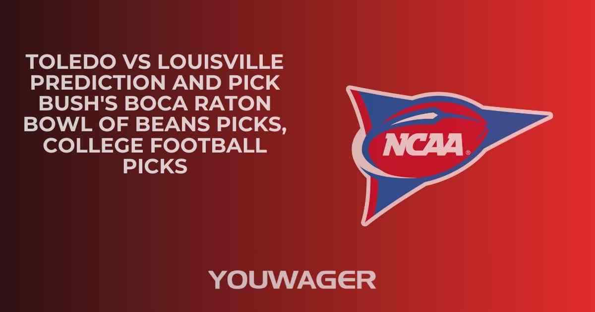Toledo vs Louisville Prediction and Pick BUSH'S BOCA RATON BOWL Picks, College Football Picks