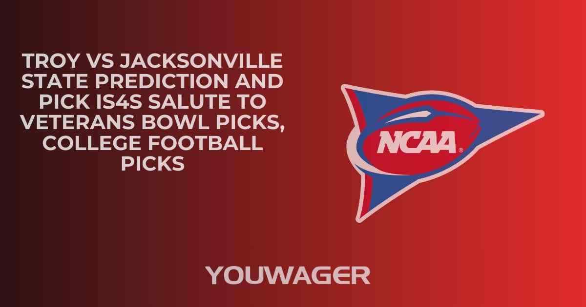 Troy vs Jacksonville State Prediction and Pick IS4S SALUTE TO VETERANS BOWL Picks, College Football Picks