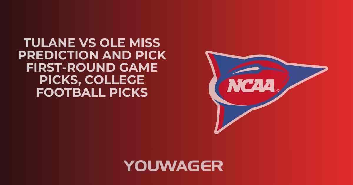 Tulane vs Ole Miss Prediction and Pick FIRST-ROUND GAME Picks, College Football Picks