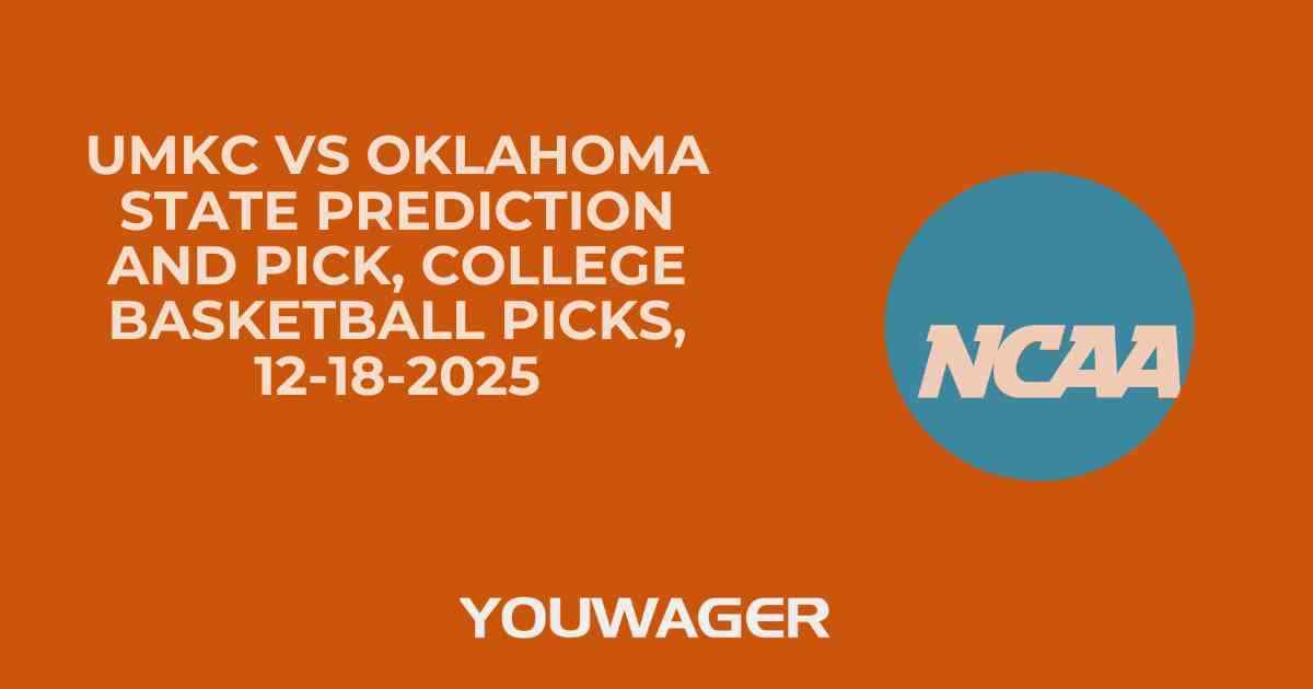 UMKC vs Oklahoma State Prediction and Pick, College Basketball Picks, 12-18-2025