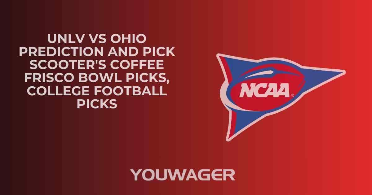 UNLV vs Ohio Prediction and Pick SCOOTER'S COFFEE FRISCO BOWL Picks, College Football Picks