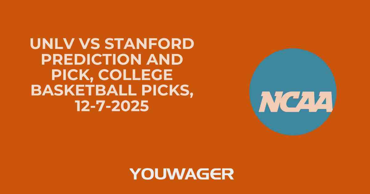 UNLV vs Stanford Prediction and Pick, College Basketball Picks, 12-7-2025