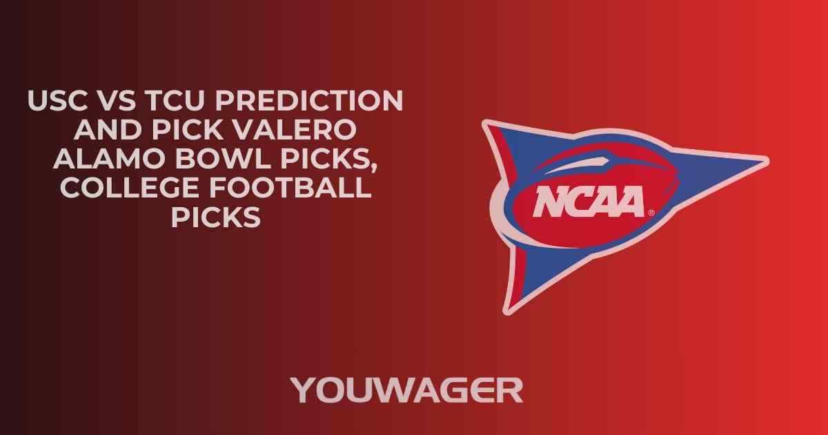 USC vs TCU Prediction and Pick VALERO ALAMO BOWL Picks, College Football Picks