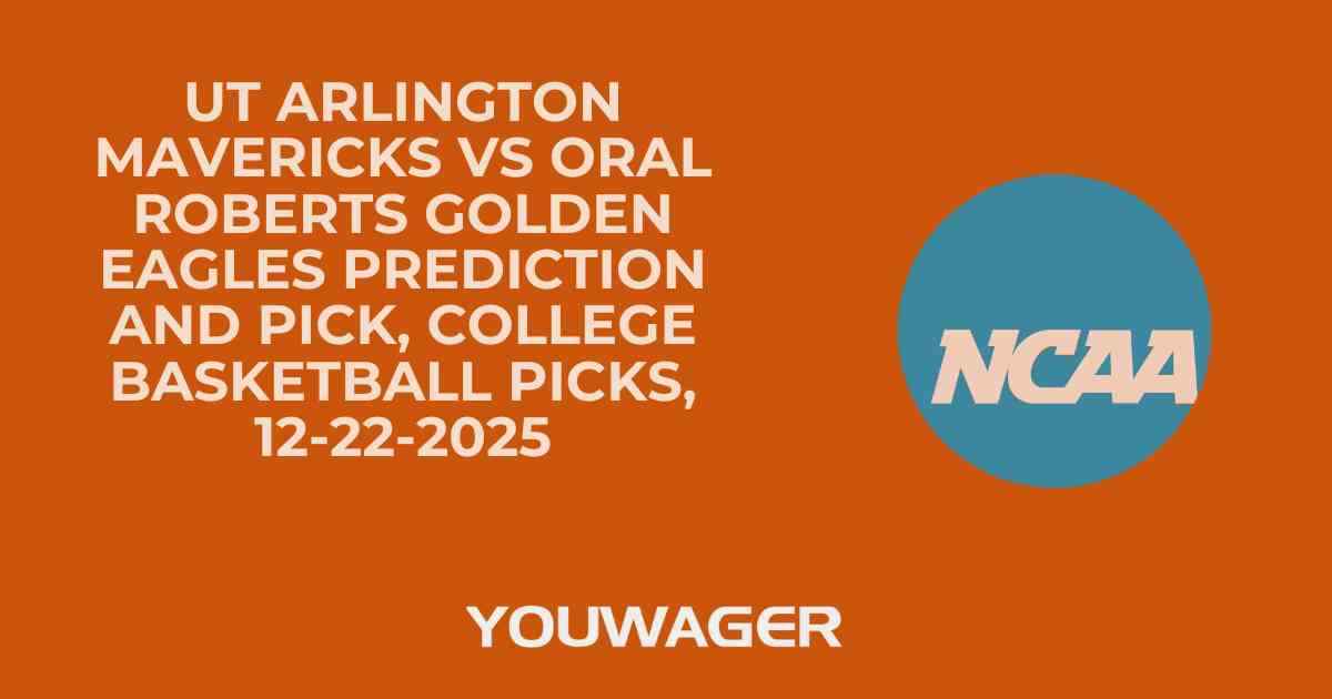 UT Arlington Mavericks vs Oral Roberts Golden Eagles Prediction and Pick, College Basketball Picks, 12-22-2025