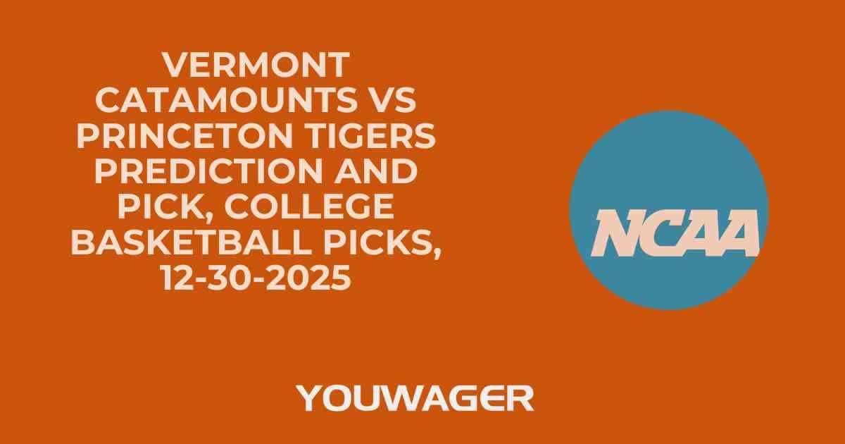 Vermont Catamounts vs Princeton Tigers Prediction and Pick, College Basketball Picks, 12-30-2025