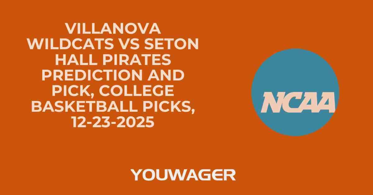 Villanova Wildcats vs Seton Hall Pirates Prediction and Pick, College Basketball Picks, 12-23-2025
