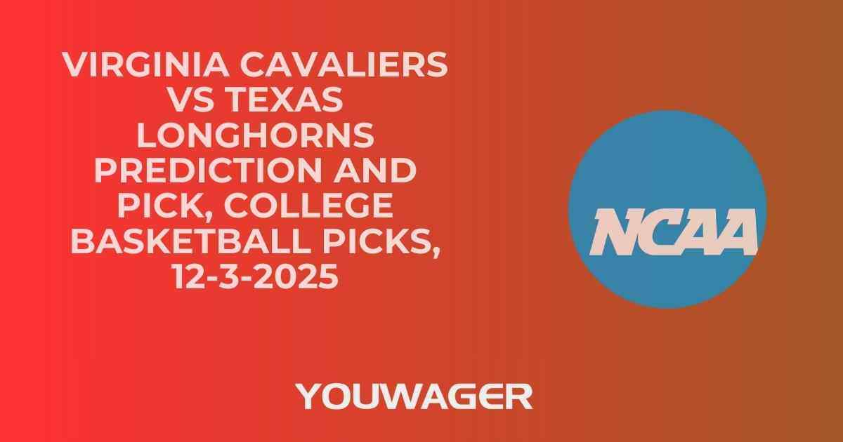 Virginia Cavaliers vs Texas Longhorns Prediction and Pick, College Basketball Picks, 12-3-2025