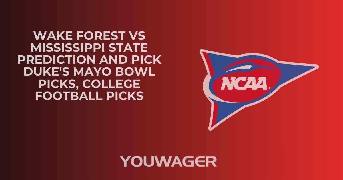 Wake Forest vs Mississippi State Prediction and Pick DUKE'S MAYO BOWL Picks, College Football Picks