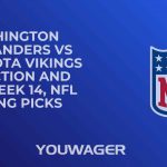 Washington Commanders vs Minnesota Vikings Prediction and Pick, Week 14, NFL Betting Picks