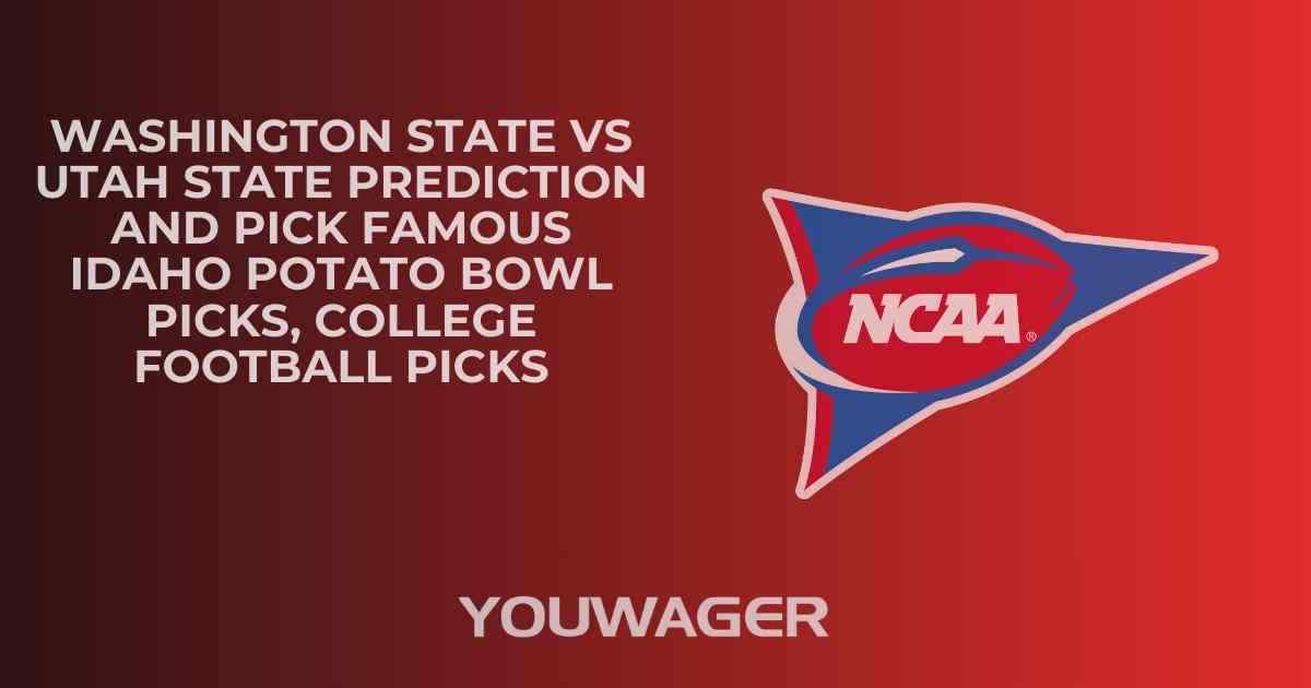Washington State vs Utah State Prediction and Pick FAMOUS IDAHO POTATO BOWL Picks, College Football Picks