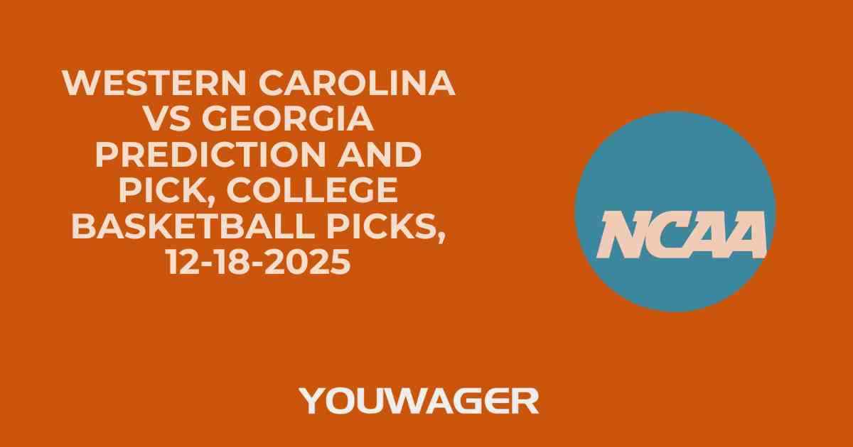 Western Carolina vs Georgia Prediction and Pick, College Basketball Picks, 12-18-2025