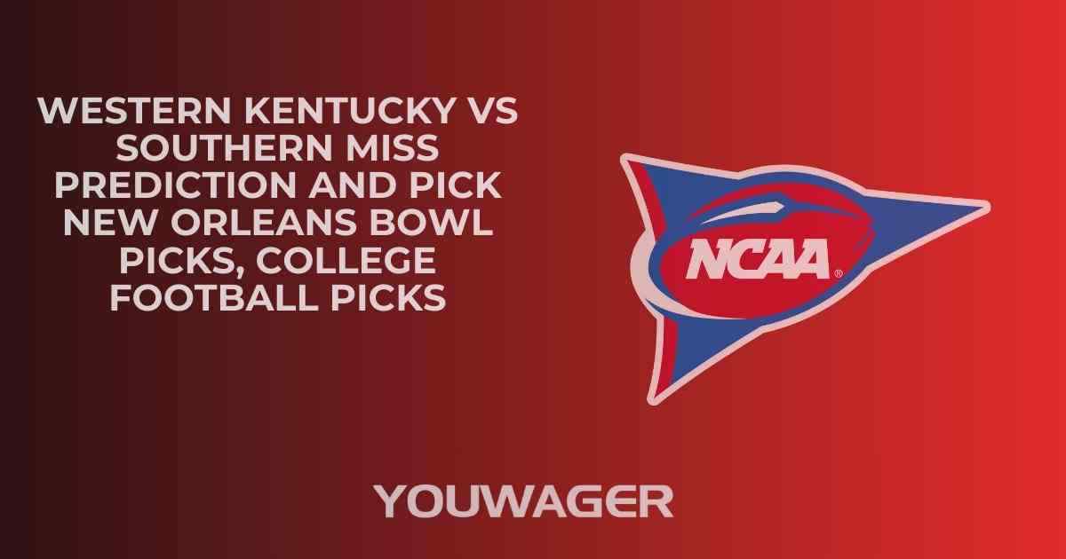 Western Kentucky vs Southern Miss Prediction and Pick NEW ORLEANS BOWL Picks, College Football Picks