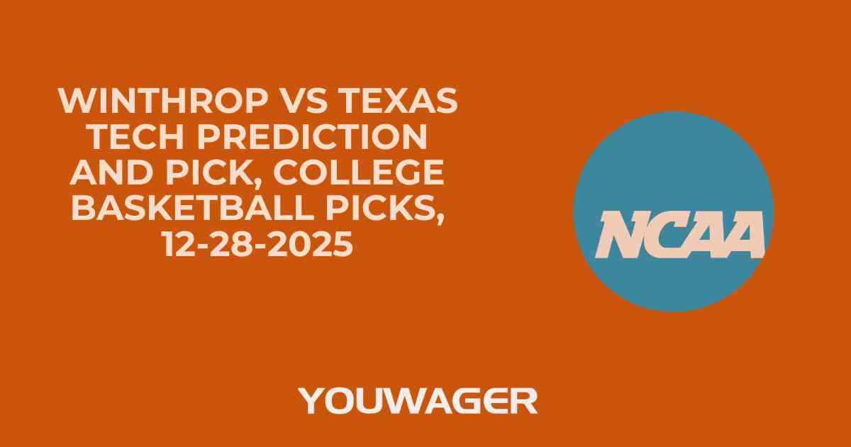 Winthrop vs Texas Tech Prediction and Pick, College Basketball Picks, 12-28-2025