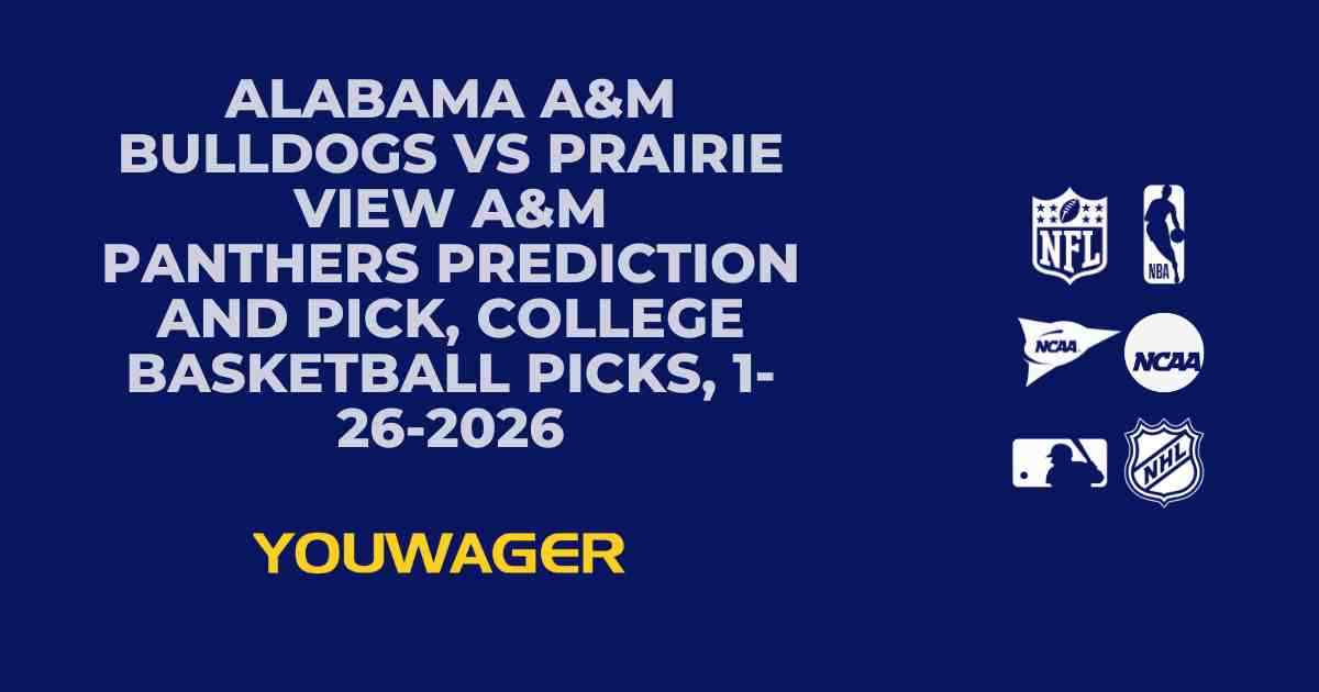 Alabama A&M Bulldogs vs Prairie View A&M Panthers Prediction and Pick, College Basketball Picks, 1-26-2026