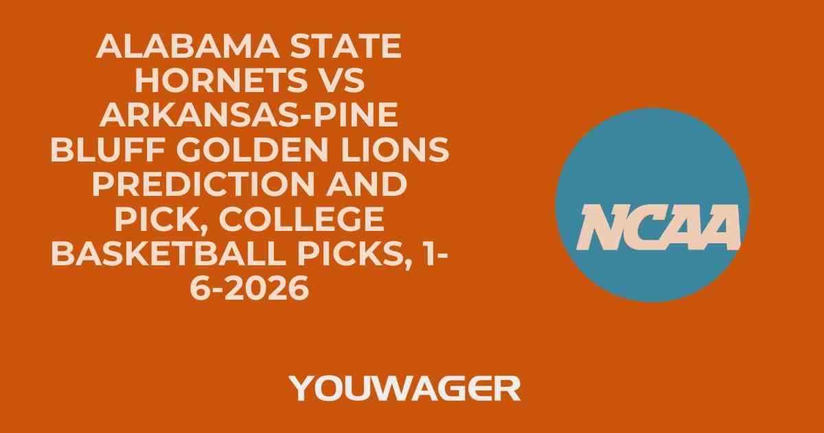 Alabama State Hornets vs Arkansas-Pine Bluff Golden Lions Prediction and Pick, College Basketball Picks, 1-6-2026