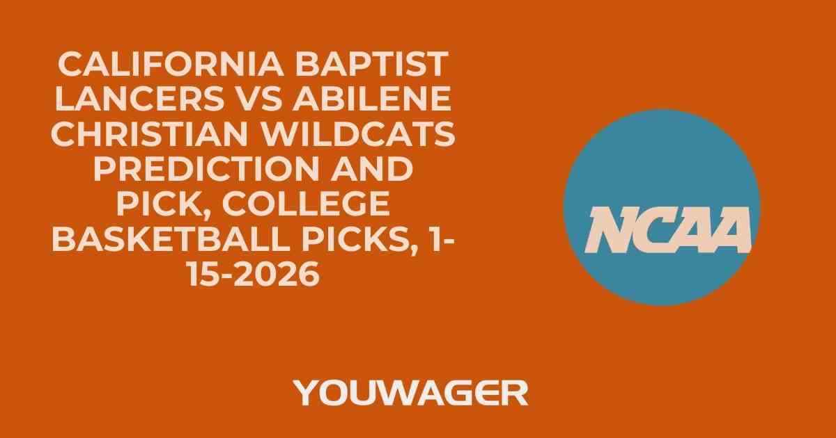 California Baptist Lancers vs Abilene Christian Wildcats Prediction and Pick, College Basketball Picks, 1-15-2026