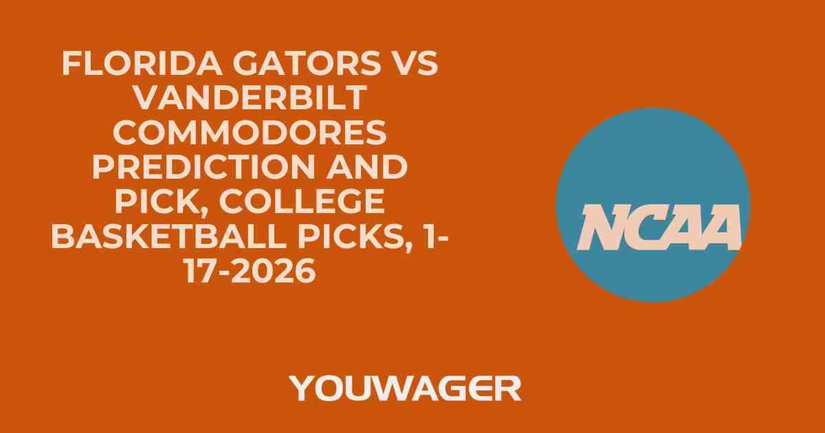 Florida Gators vs Vanderbilt Commodores Prediction and Pick, College Basketball Picks, 1-17-2026
