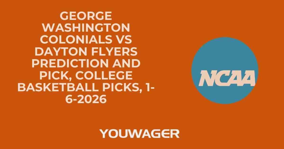 George Washington Colonials vs Dayton Flyers Prediction and Pick, College Basketball Picks, 1-6-2026
