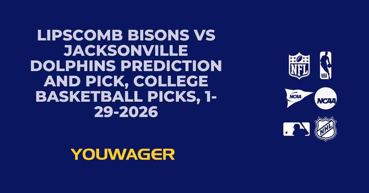 Lipscomb Bisons vs Jacksonville Dolphins Prediction and Pick, College Basketball Picks, 1-29-2026