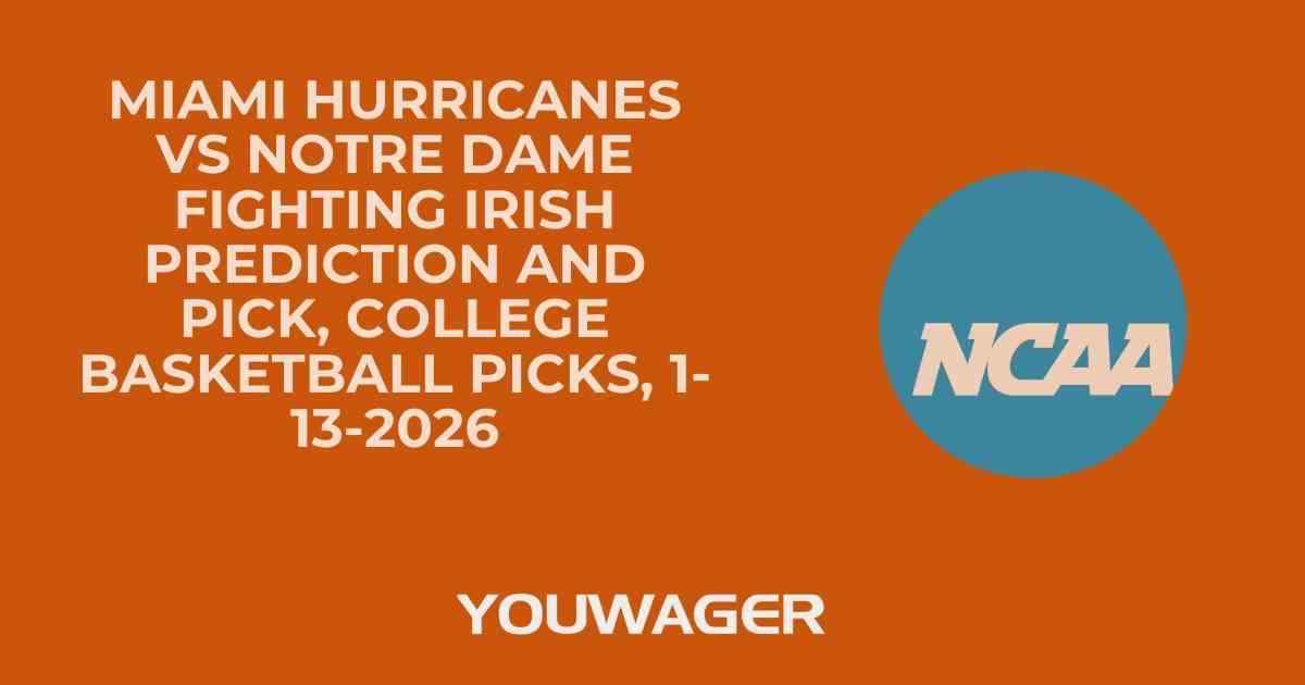Miami Hurricanes vs Notre Dame Fighting Irish Prediction and Pick, College Basketball Picks, 1-13-2026
