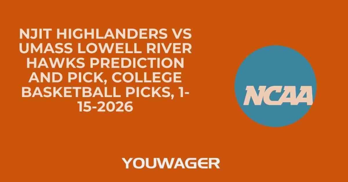 NJIT Highlanders vs UMass Lowell River Hawks Prediction and Pick, College Basketball Picks, 1-15-2026
