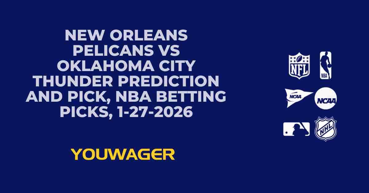 New Orleans Pelicans vs Oklahoma City Thunder Prediction and Pick, NBA Betting Picks, 1-27-2026