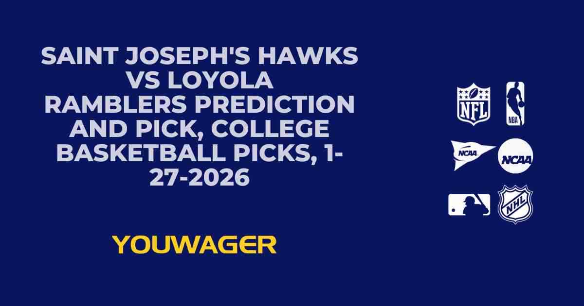 Saint Joseph's Hawks vs Loyola Ramblers Prediction and Pick, College Basketball Picks, 1-27-2026