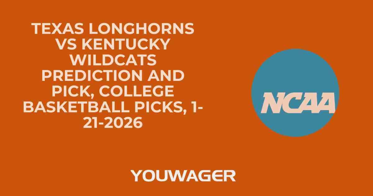 Texas Longhorns vs Kentucky Wildcats Prediction and Pick, College Basketball Picks, 1-21-2026