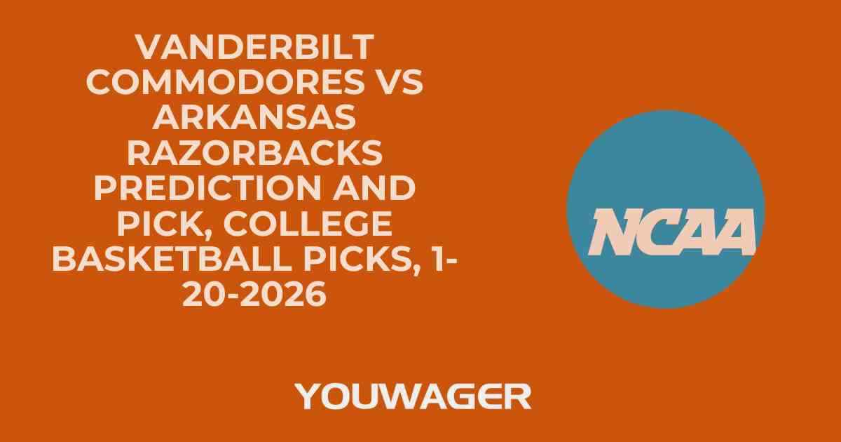 Vanderbilt Commodores vs Arkansas Razorbacks Prediction and Pick, College Basketball Picks, 1-20-2026