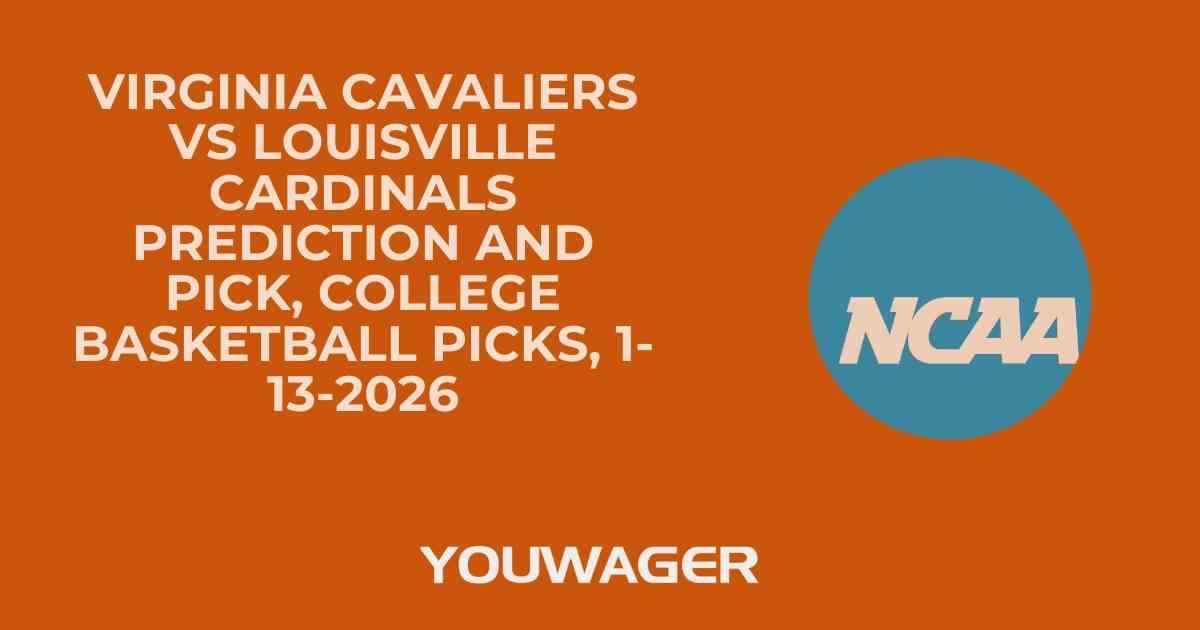 Virginia Cavaliers vs Louisville Cardinals Prediction and Pick, College Basketball Picks, 1-13-2026