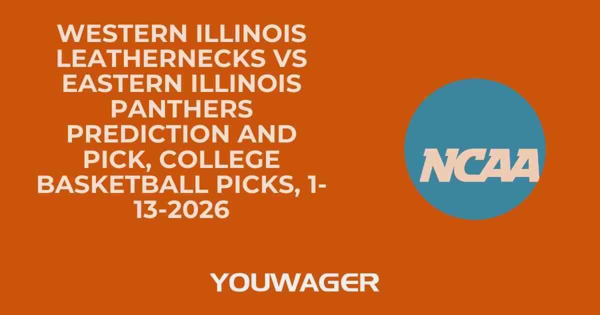 Western Illinois Leathernecks vs Eastern Illinois Panthers Prediction and Pick, College Basketball Picks, 1-13-2026