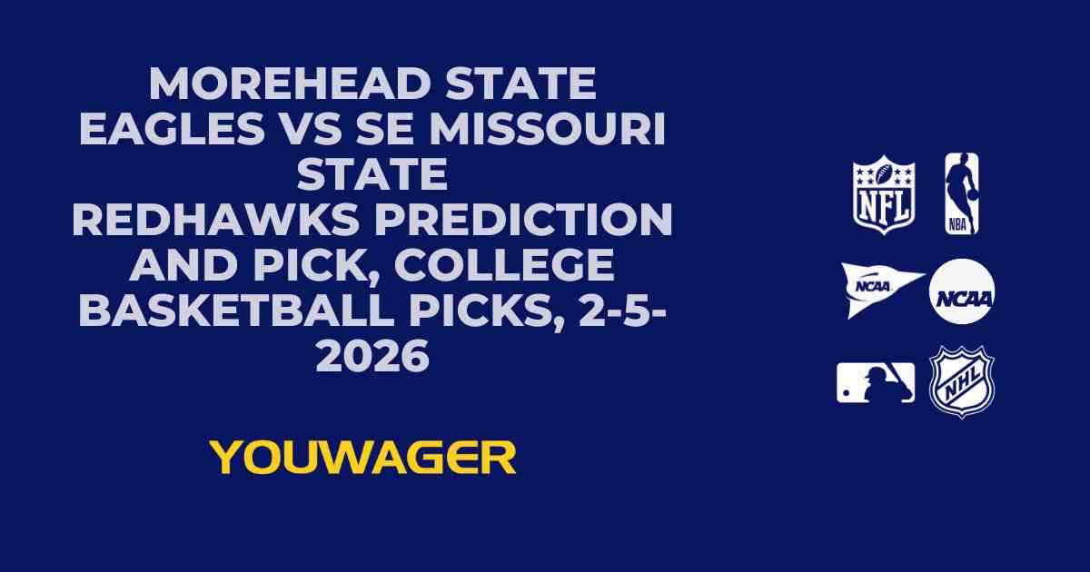 Morehead State Eagles vs SE Missouri State Redhawks Prediction and Pick, College Basketball Picks, 2-5-2026