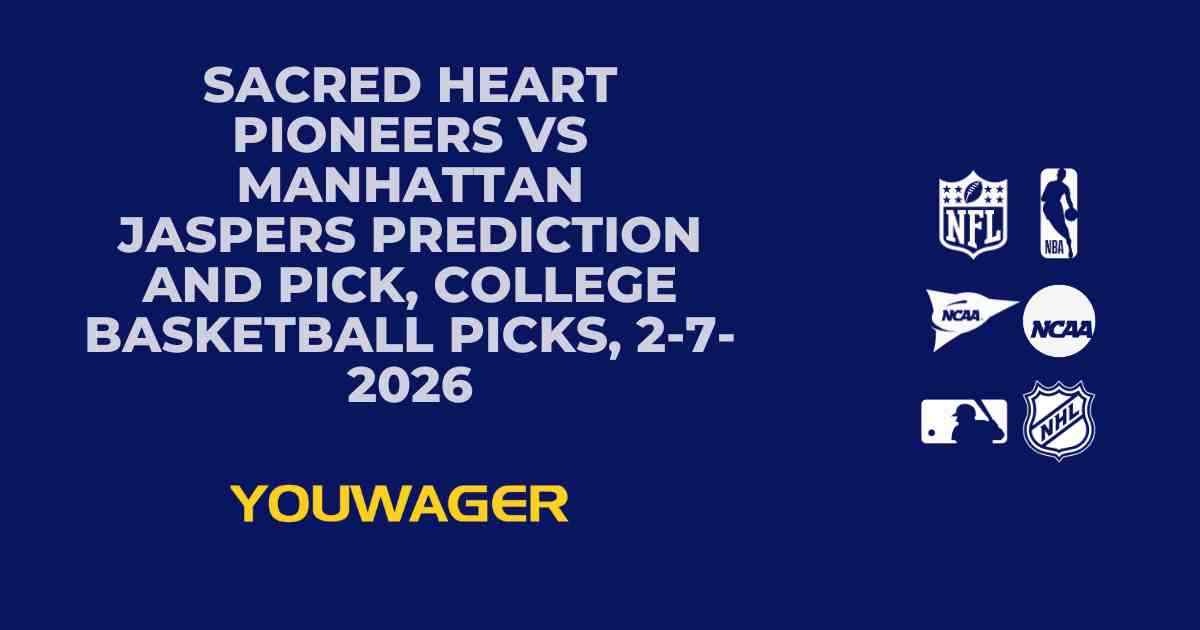 Sacred Heart Pioneers vs Manhattan Jaspers Prediction and Pick, College Basketball Picks, 2-7-2026