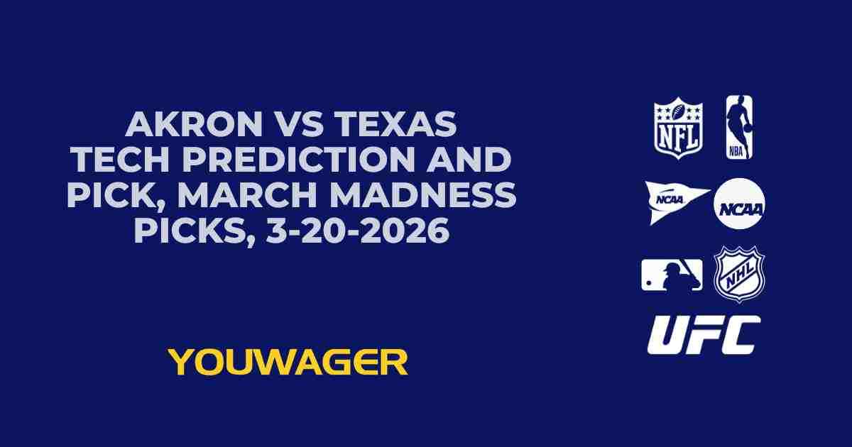 Akron vs Texas Tech Prediction and Pick, March Madness Picks, 3-20-2026
