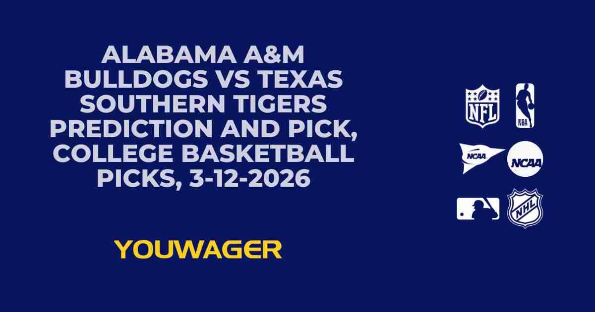 Alabama A&M Bulldogs vs Texas Southern Tigers Prediction and Pick, College Basketball Picks, 3-12-2026