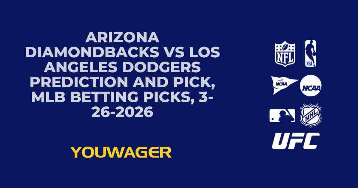 Arizona Diamondbacks vs Los Angeles Dodgers Prediction and Pick, MLB Betting Picks, 3-26-2026