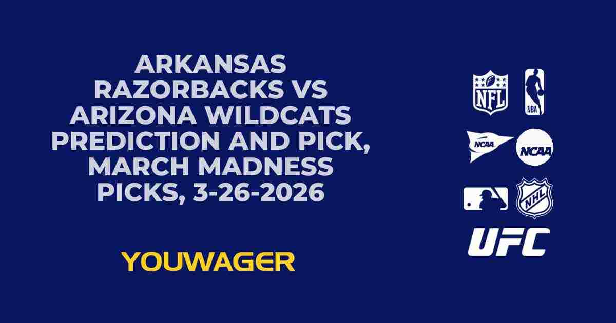 Arkansas Razorbacks vs Arizona Wildcats Prediction and Pick, March Madness Picks, 3-26-2026