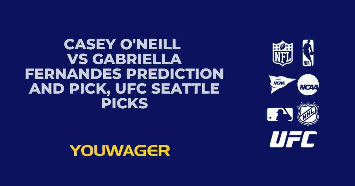 Casey O'Neill vs Gabriella Fernandes Prediction and Pick, UFC Seattle Picks