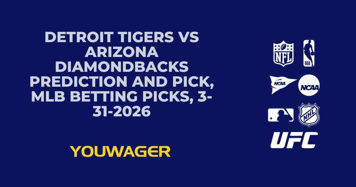 Detroit Tigers vs Arizona Diamondbacks Prediction and Pick, MLB Betting Picks, 3-31-2026