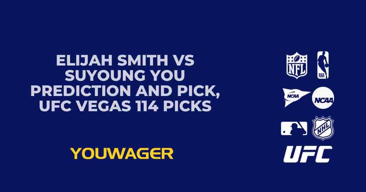 Elijah Smith vs SuYoung You Prediction and Pick, UFC Vegas 114 Picks